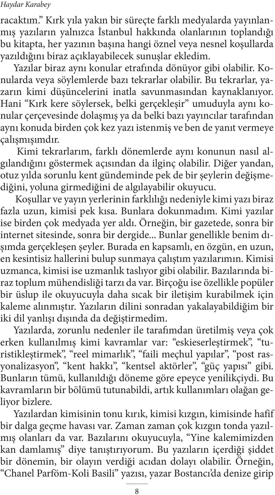 biraz açıklayabilecek sunuşlar ekledim. Yazılar biraz aynı konular etrafında dönüyor gibi olabilir. Konularda veya söylemlerde bazı tekrarlar olabilir.