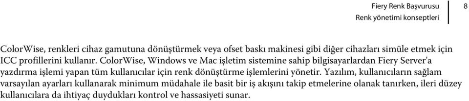 ColorWise, Windows ve Mac işletim sistemine sahip bilgisayarlardan Fiery Server'a yazdırma işlemi yapan tüm kullanıcılar için renk