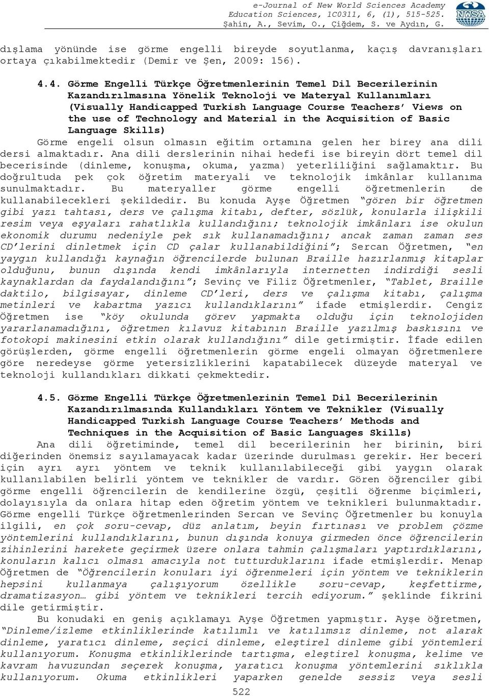 Technology and Material in the Acquisition of Basic Language Skills) Görme engeli olsun olmasın eğitim ortamına gelen her birey ana dili dersi almaktadır.