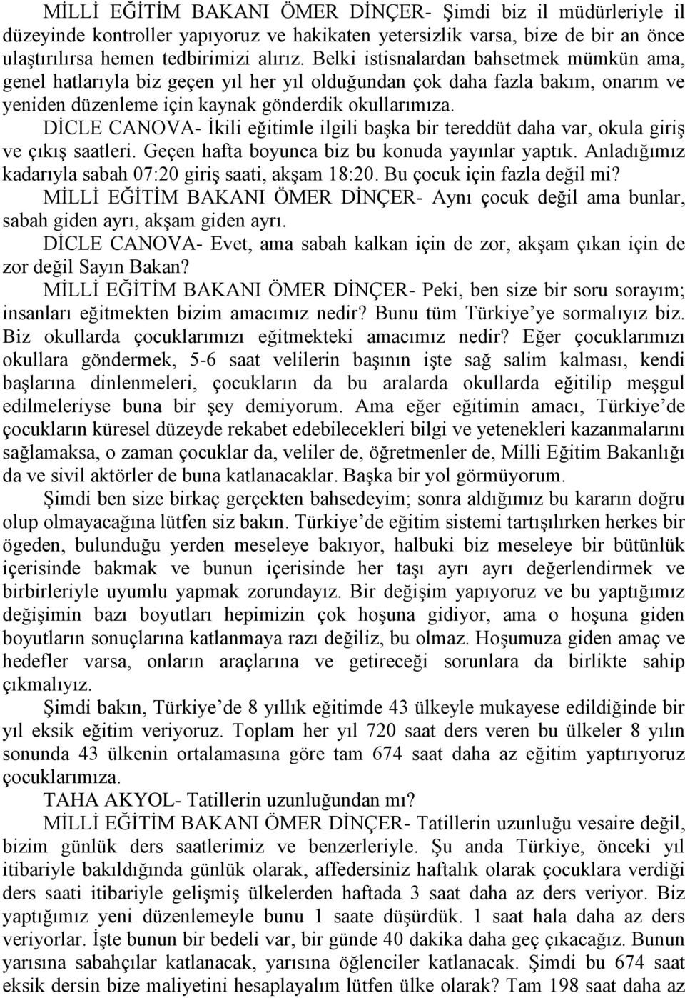 DİCLE CANOVA- İkili eğitimle ilgili başka bir tereddüt daha var, okula giriş ve çıkış saatleri. Geçen hafta boyunca biz bu konuda yayınlar yaptık.