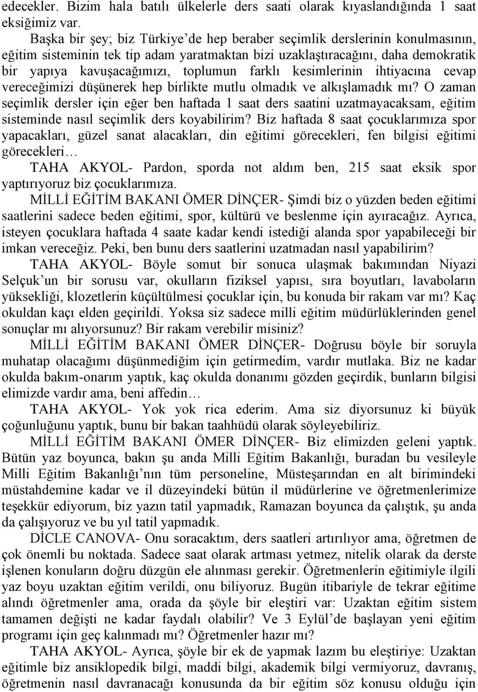 farklı kesimlerinin ihtiyacına cevap vereceğimizi düşünerek hep birlikte mutlu olmadık ve alkışlamadık mı?