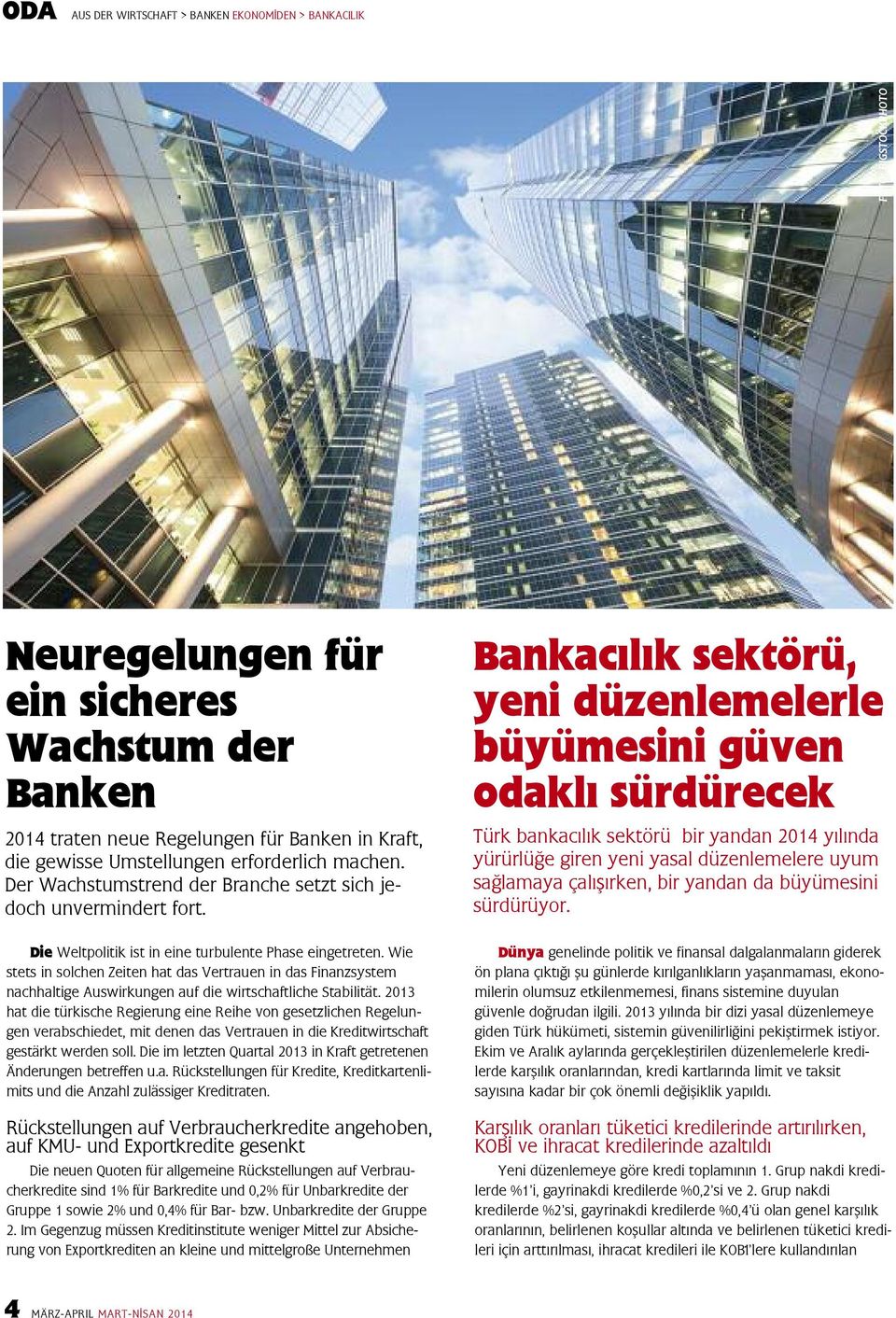 Bankacılık sektörü, yeni düzenlemelerle büyümesini güven odaklı sürdürecek Türk bankacılık sektörü bir yandan 2014 yılında yürürlüğe giren yeni yasal düzenlemelere uyum sağlamaya çalışırken, bir