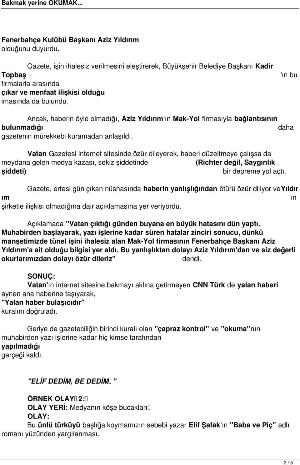 'ın bu Ancak, haberin öyle olmadığı, Aziz Yıldırım'ın Mak-Yol firmasıyla bağlantısının bulunmadığı daha gazetenin mürekkebi kuramadan anlaşıldı.