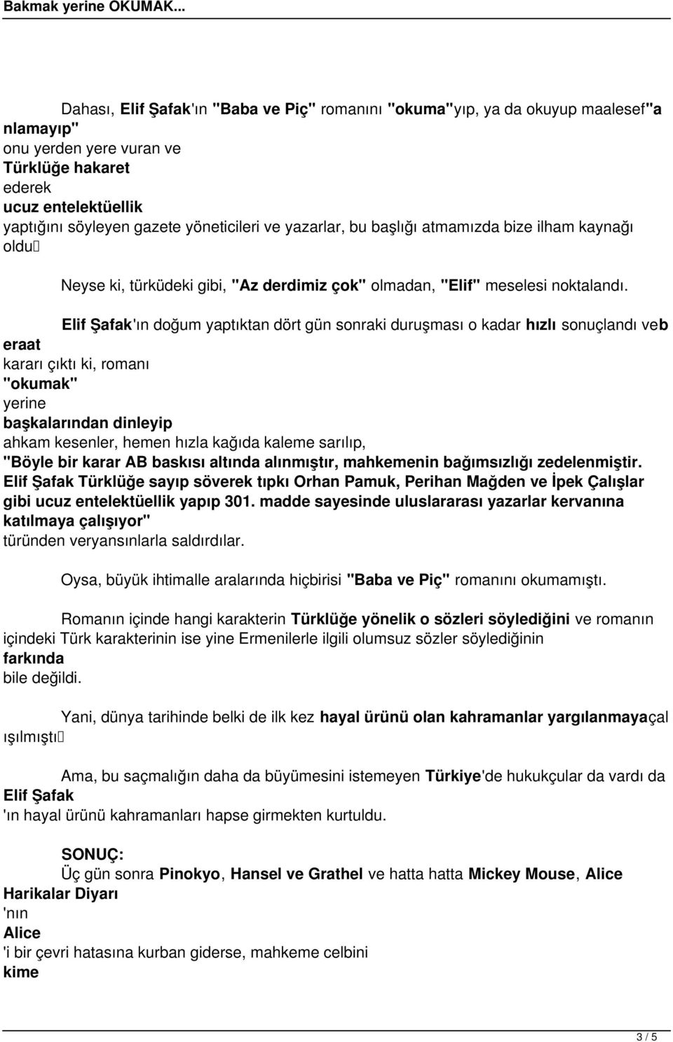 Elif Şafak'ın doğum yaptıktan dört gün sonraki duruşması o kadar hızlı sonuçlandı veb eraat kararı çıktı ki, romanı "okumak" yerine başkalarından dinleyip ahkam kesenler, hemen hızla kağıda kaleme