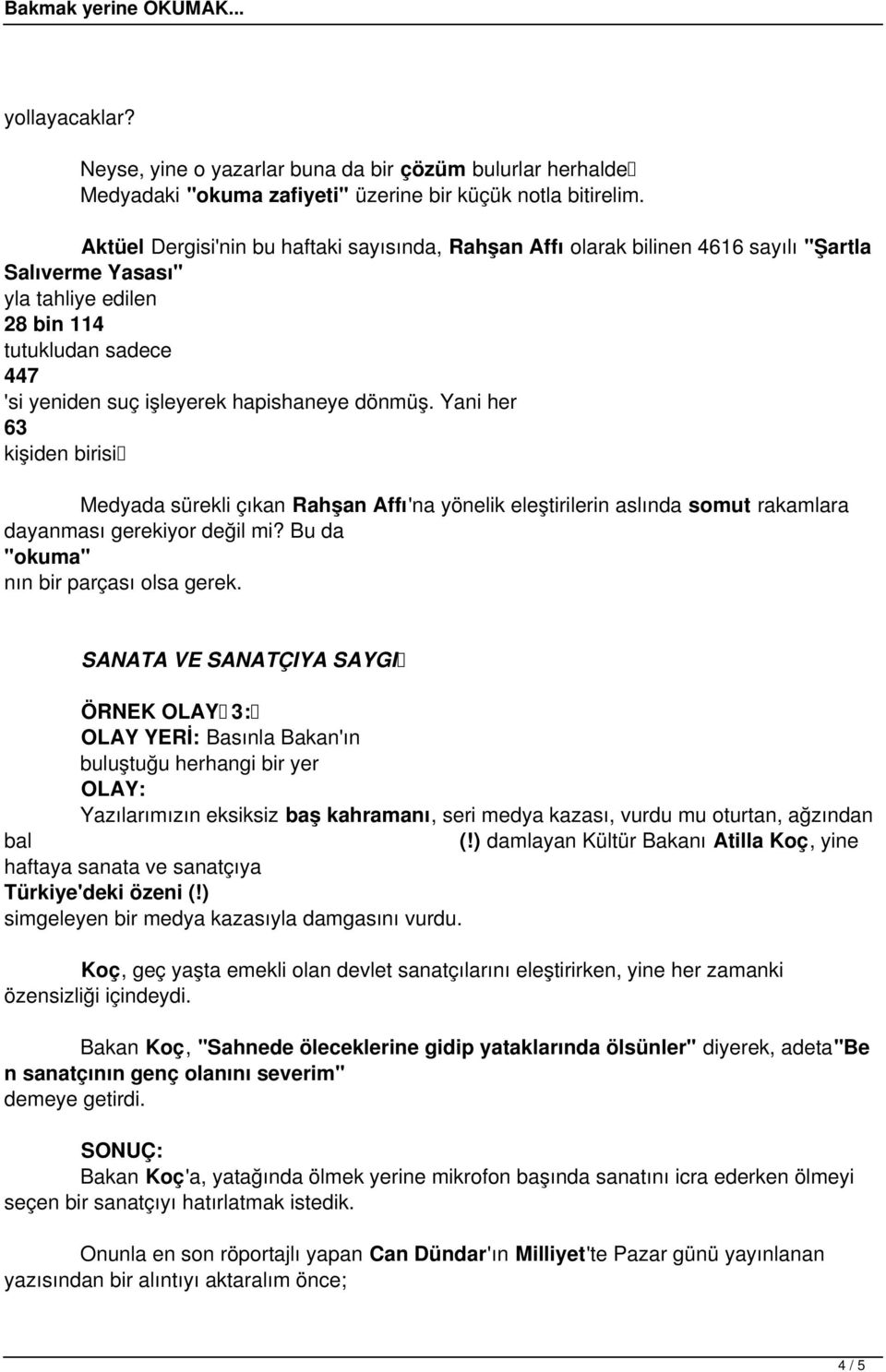 dönmüş. Yani her 63 kişiden birisi Medyada sürekli çıkan Rahşan Affı'na yönelik eleştirilerin aslında somut rakamlara dayanması gerekiyor değil mi? Bu da "okuma" nın bir parçası olsa gerek.