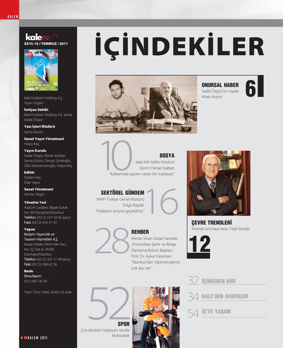 ad na Sedat Özgür Yaz flleri Müdürü Sema Gürün Genel Yay n Yönetmeni Hülya K l ç Yay n Kurulu Sedat Özgür, Kenan K z ltan, Sema Gürün, Cengiz Solako lu, Ülkü Karaosmano lu, Hülya K l ç Editör Özden K