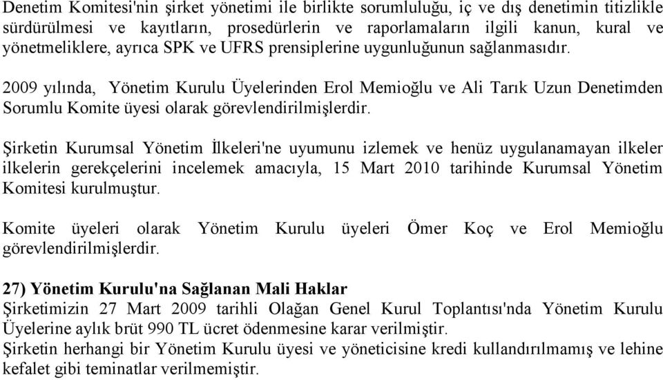 Şirketin Kurumsal Yönetim İlkeleri'ne uyumunu izlemek ve henüz uygulanamayan ilkeler ilkelerin gerekçelerini incelemek amacıyla, 15 Mart 2010 tarihinde Kurumsal Yönetim Komitesi kurulmuştur.