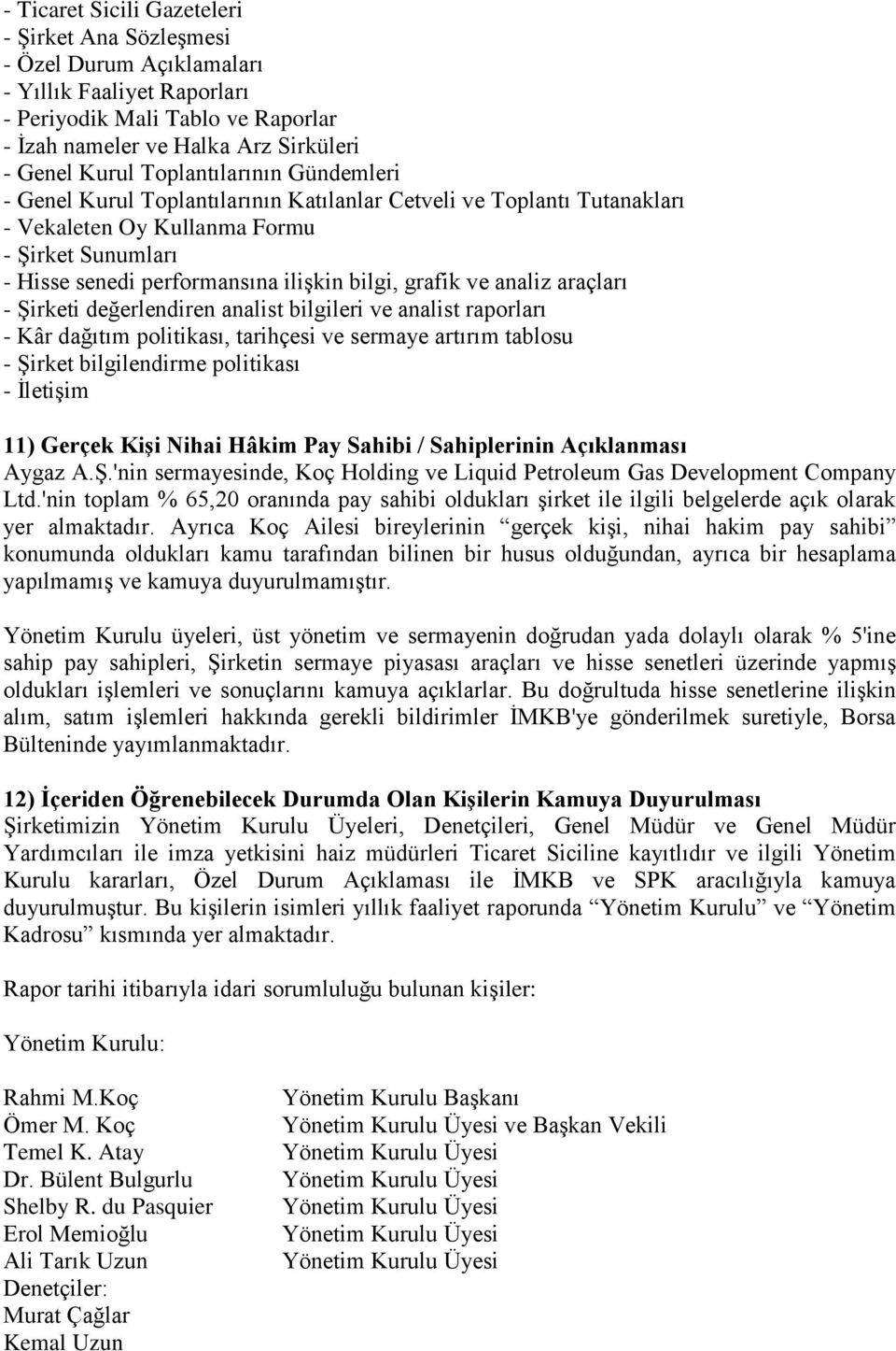 ve analiz araçları - Şirketi değerlendiren analist bilgileri ve analist raporları - Kâr dağıtım politikası, tarihçesi ve sermaye artırım tablosu - Şirket bilgilendirme politikası - İletişim 11)