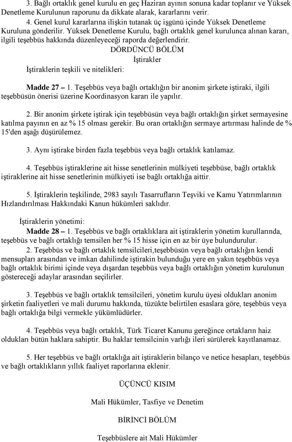 Yüksek Denetleme Kurulu, bağlı ortaklık genel kurulunca alınan kararı, ilgili teşebbüs hakkında düzenleyeceği raporda değerlendirir.