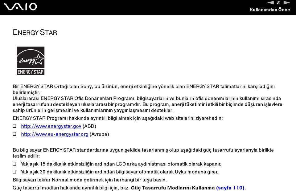 Bu program, enerji tüketimini etkili bir biçimde düşüren işlevlere sahip ürünlerin gelişmesini ve kullanımlarının yaygınlaşmasını destekler.