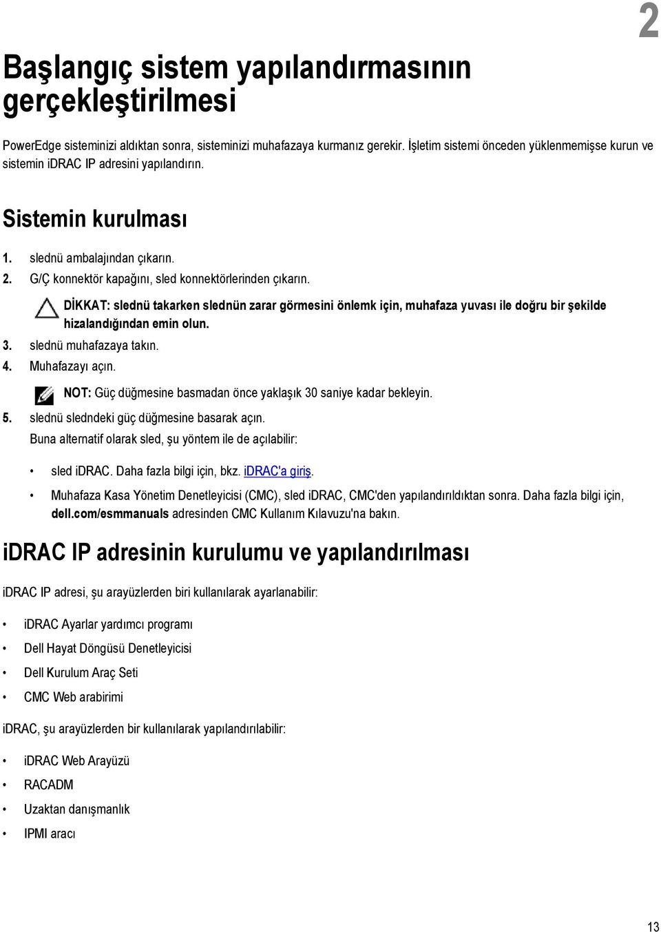 DİKKAT: slednü takarken slednün zarar görmesini önlemk için, muhafaza yuvası ile doğru bir şekilde hizalandığından emin olun. 3. slednü muhafazaya takın. 4. Muhafazayı açın.