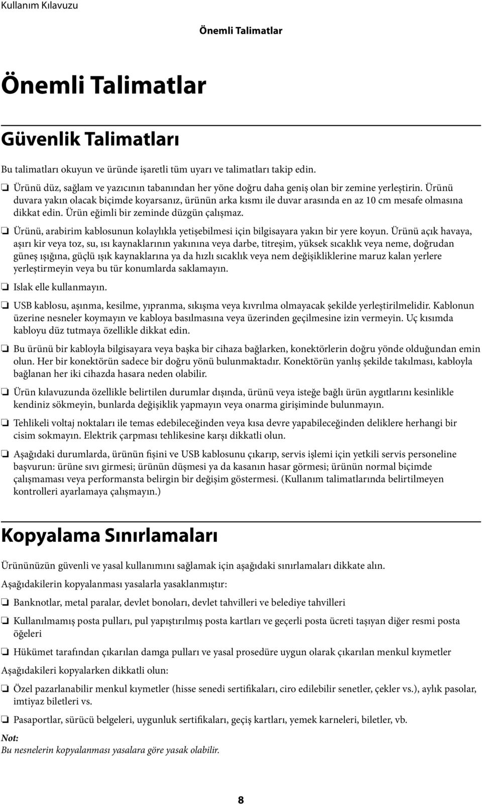 Ürünü duvara yakın olacak biçimde koyarsanız, ürünün arka kısmı ile duvar arasında en az 10 cm mesafe olmasına dikkat edin. Ürün eğimli bir zeminde düzgün çalışmaz.