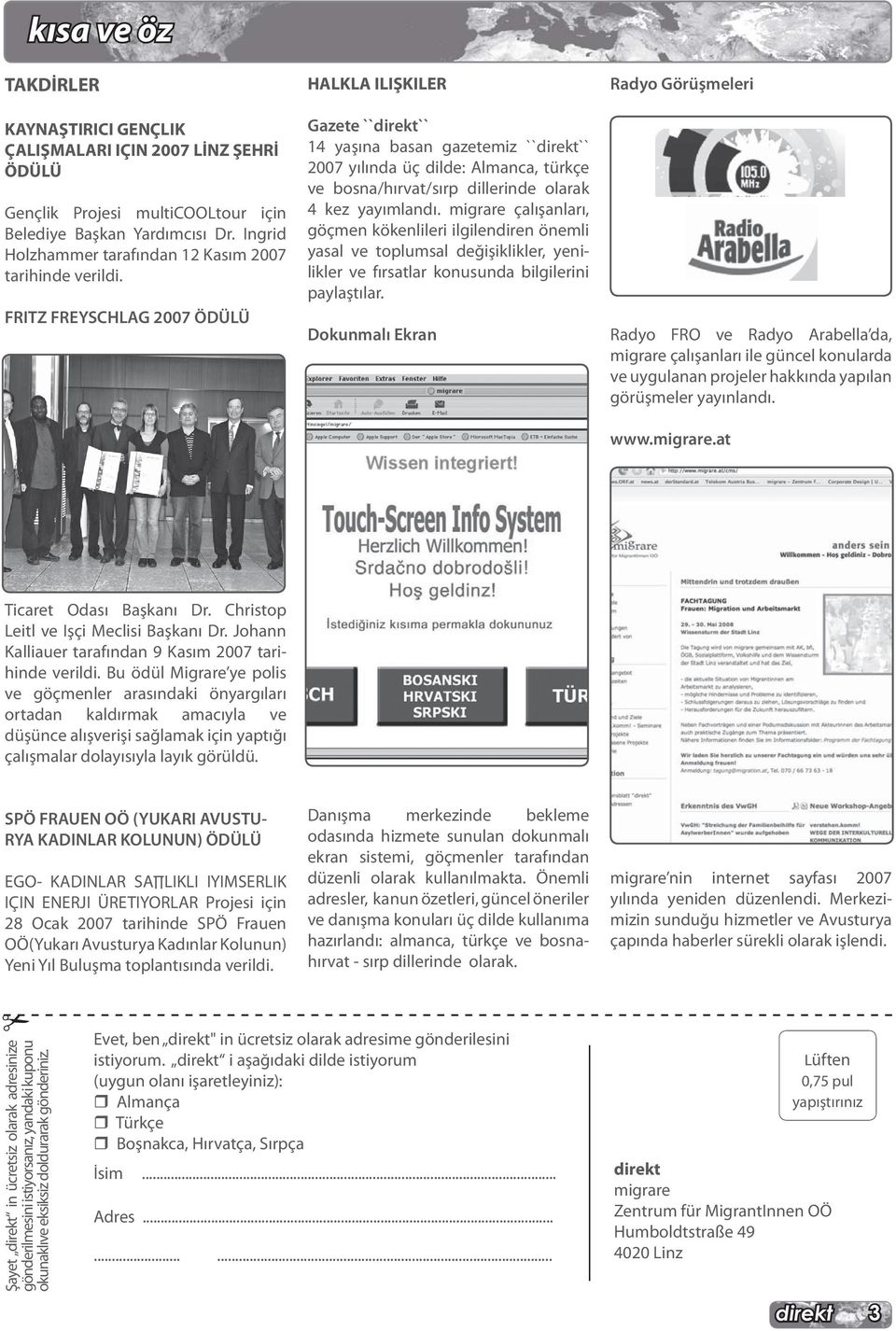 FRITZ FREYSCHLAG 2007 ÖDÜLÜ HALKLA ILIŞKILER Gazete ```` 14 yaşına basan gazetemiz ```` 2007 yılında üç dilde: Almanca, türkçe ve bosna/hırvat/sırp dillerinde olarak 4 kez yayımlandı.