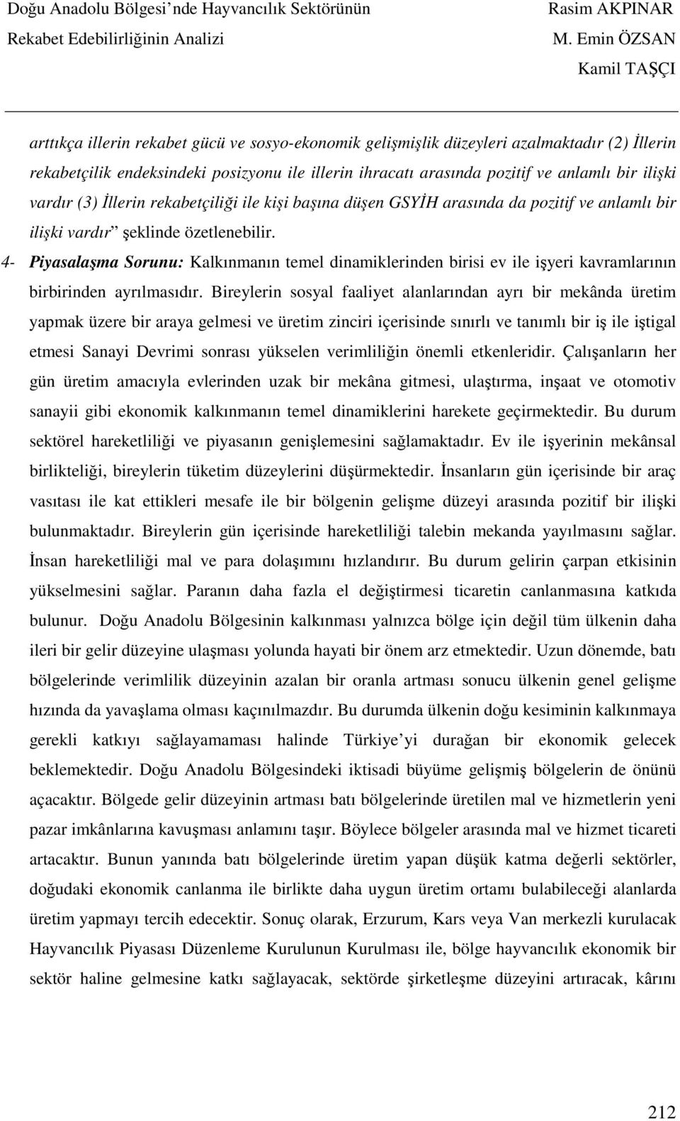 4- Piyasalaşma Sorunu: Kalkınmanın temel dinamiklerinden birisi ev ile işyeri kavramlarının birbirinden ayrılmasıdır.