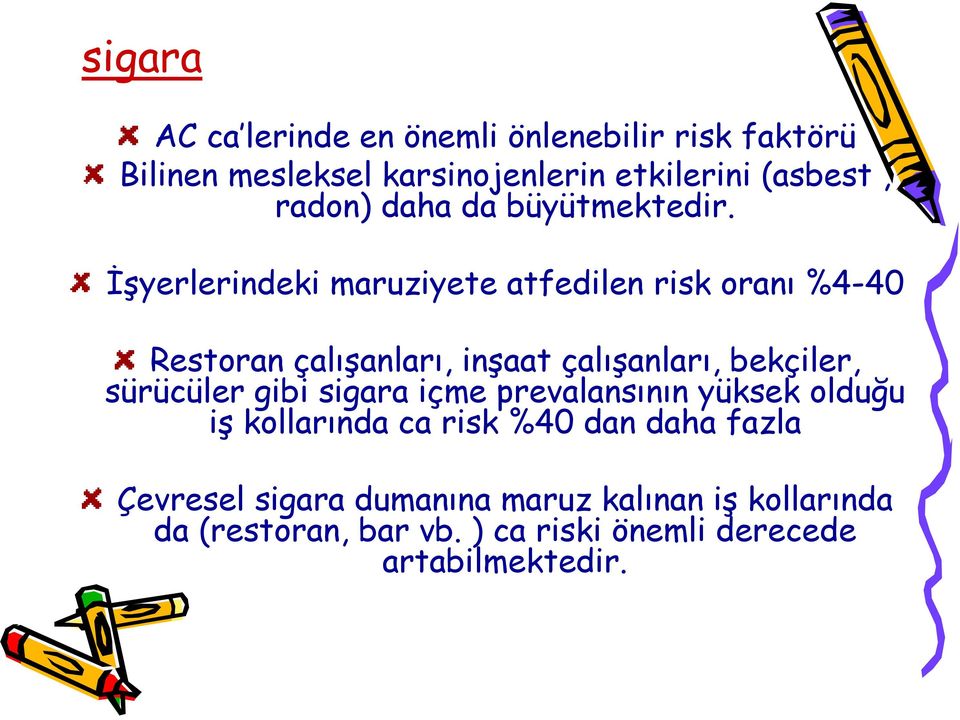 İşyerlerindeki maruziyete atfedilen risk oranı %4-40 Restoran çalışanları, inşaat çalışanları, bekçiler, sürücüler