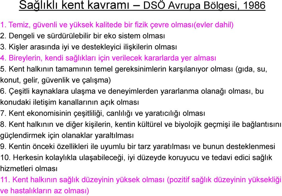 Kent halkının tamamının temel gereksinimlerin karşılanıyor olması (gıda, su, konut, gelir, güvenlik ve çalışma) 6.