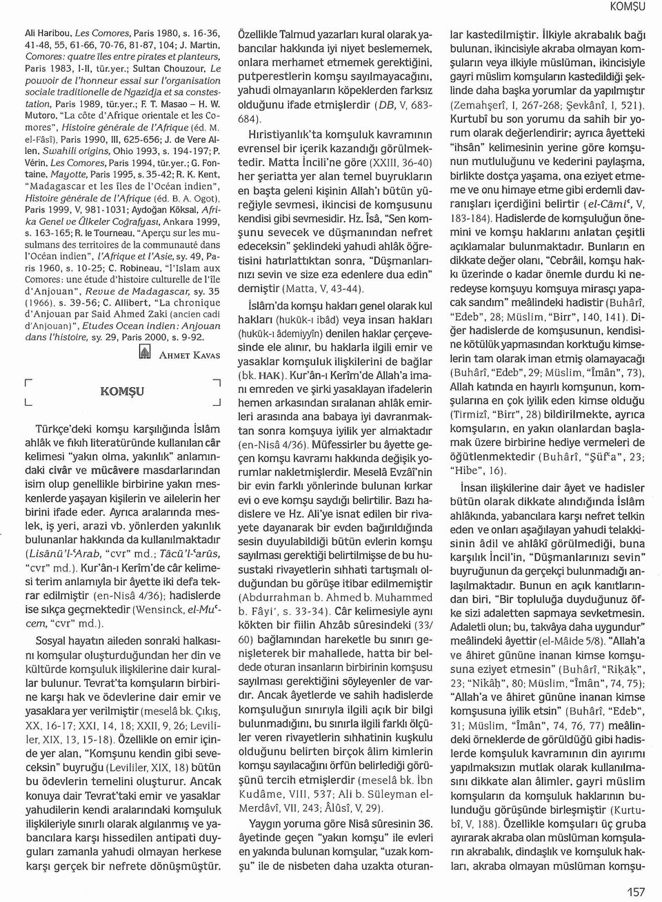 Mutoro, "a côte d'afrique orientale et!es Comores", Histoire genera/e de l'afrique (ed. M. el-fas]). Paris 1990, lll, 625-656; J. devere Al Ien, Swahili origins, Ohio 1993, s. 194-197; P.