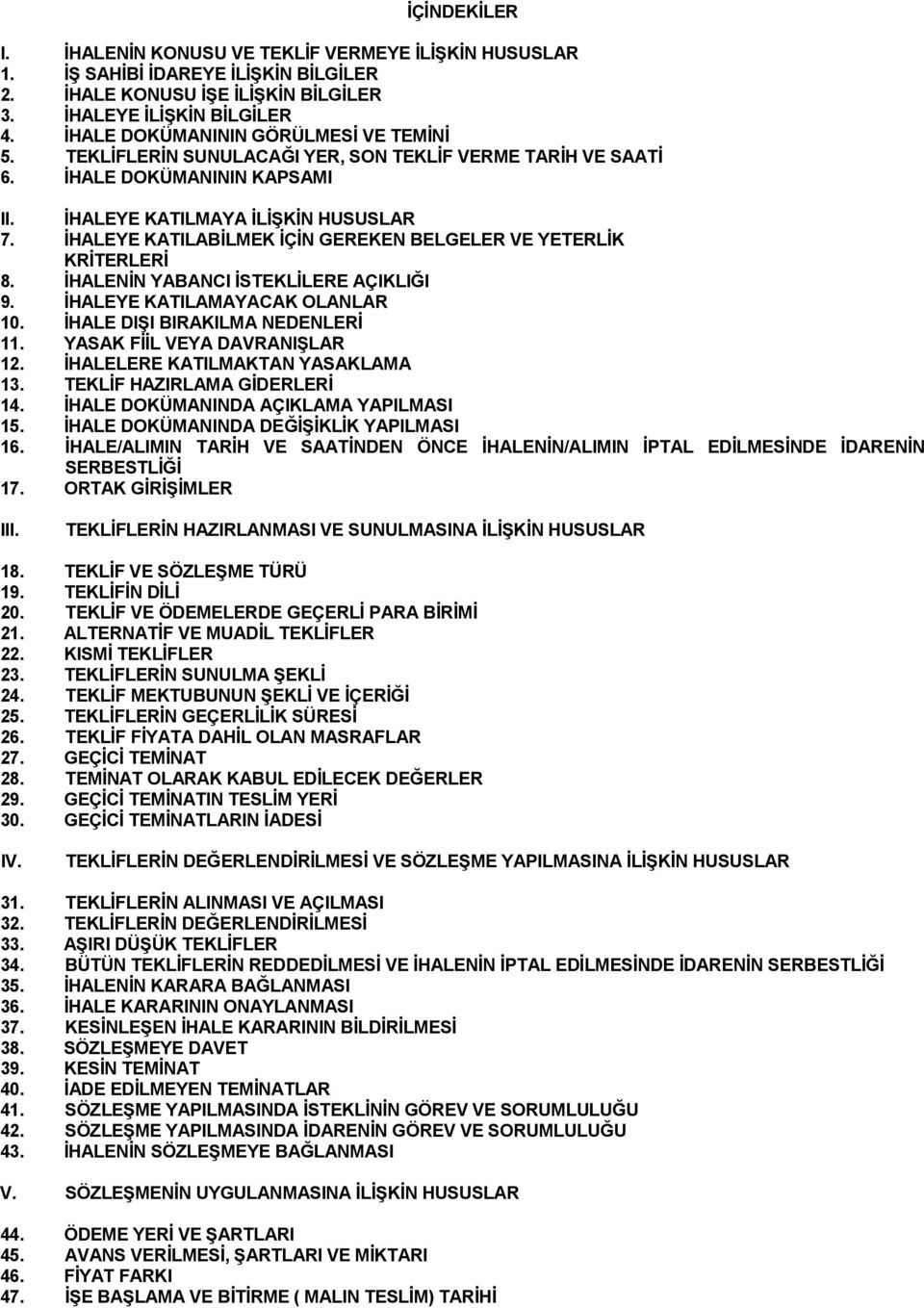 ĐHALEYE KATILABĐLMEK ĐÇĐN GEREKEN BELGELER VE YETERLĐK KRĐTERLERĐ 8. ĐHALENĐN YABANCI ĐSTEKLĐLERE AÇIKLIĞI 9. ĐHALEYE KATILAMAYACAK OLANLAR 10. ĐHALE DIŞI BIRAKILMA NEDENLERĐ 11.