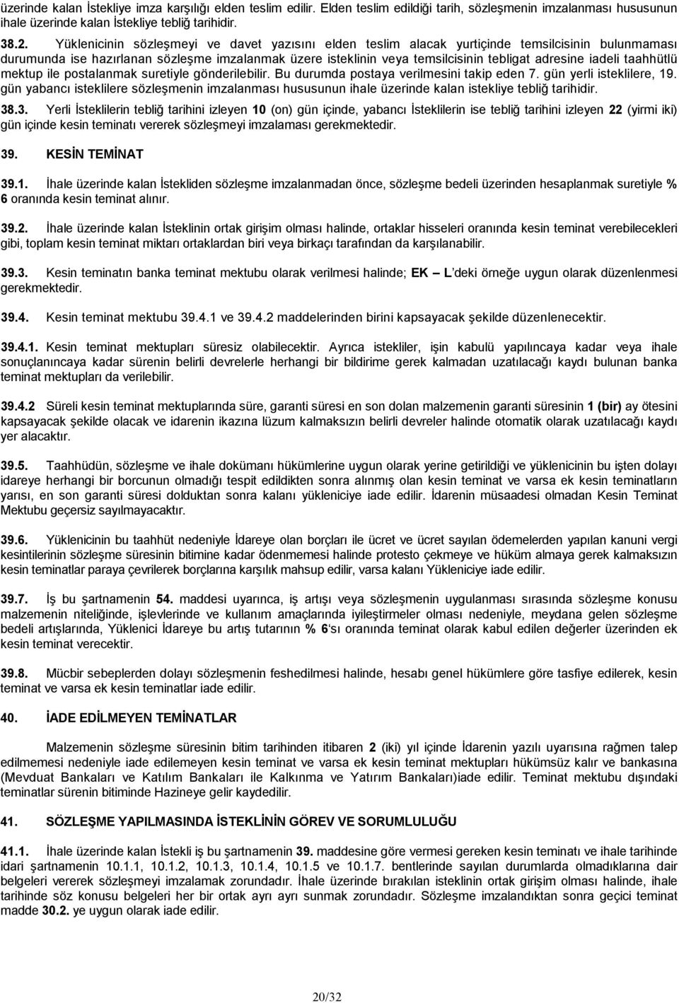 iadeli taahhütlü mektup ile postalanmak suretiyle gönderilebilir. Bu durumda postaya verilmesini takip eden 7. gün yerli isteklilere, 19.