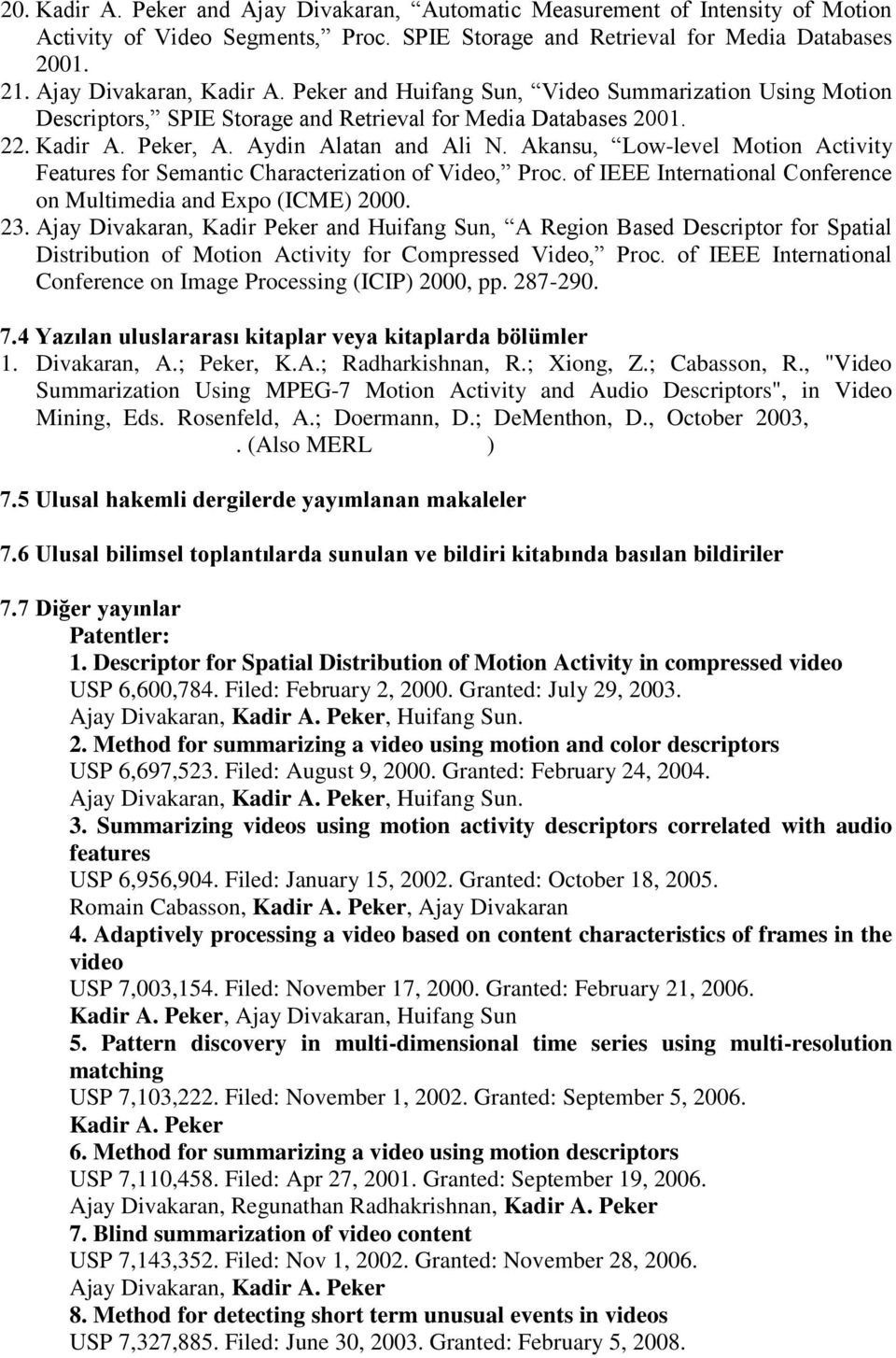 Akansu, Low-level Motion Activity Features for Semantic Characterization of Video, Proc. of IEEE International Conference on Multimedia and Expo (ICME) 2000. 23.