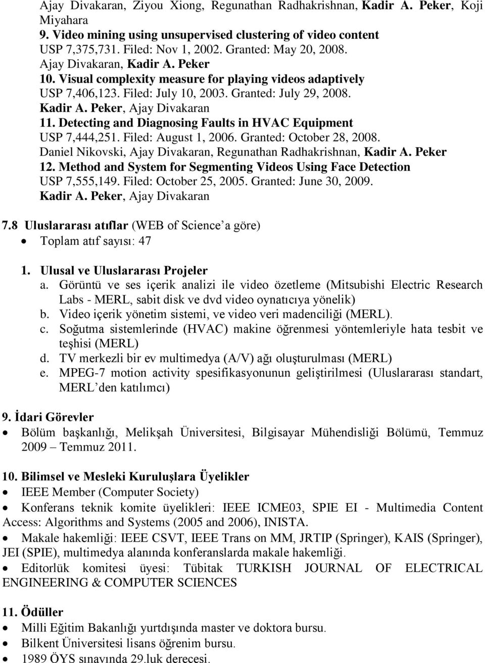 Detecting and Diagnosing Faults in HVAC Equipment USP 7,444,251. Filed: August 1, 2006. Granted: October 28, 2008. Daniel Nikovski, Ajay Divakaran, Regunathan Radhakrishnan, Kadir A. Peker 12.