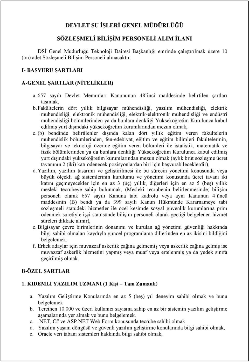 Fakültelerin dört yıllık bilgisayar mühendisliği, yazılım mühendisliği, elektrik mühendisliği, elektronik mühendisliği, elektrik-elektronik mühendisliği ve endüstri mühendisliği bölümlerinden ya da