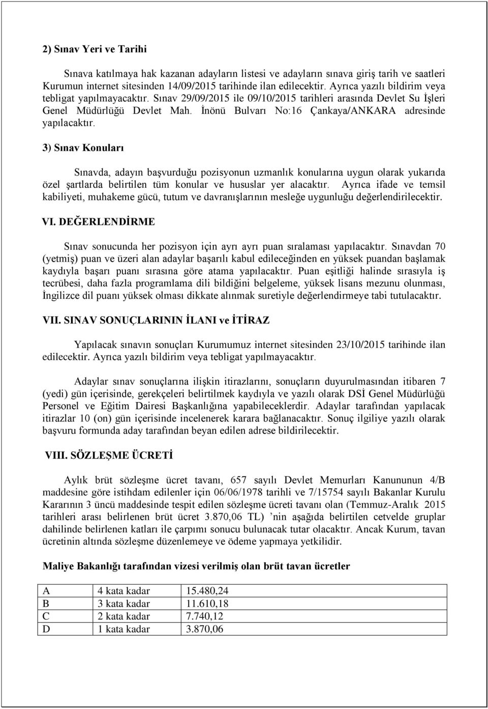 İnönü Bulvarı No:16 Çankaya/ANKARA adresinde yapılacaktır.