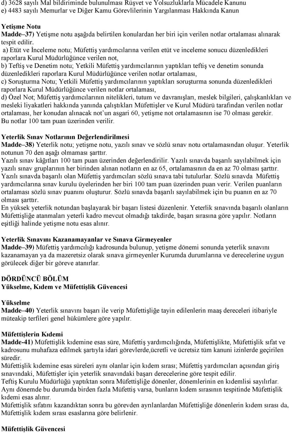 a) Etüt ve İnceleme notu; Müfettiş yardımcılarına verilen etüt ve inceleme sonucu düzenledikleri raporlara Kurul Müdürlüğünce verilen not, b) Teftiş ve Denetim notu; Yetkili Müfettiş yardımcılarının