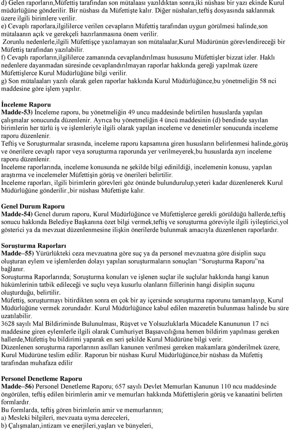 e) Cevaplı raporlara,ilgililerce verilen cevapların Müfettiş tarafından uygun görülmesi halinde,son mütalaanın açık ve gerekçeli hazırlanmasına önem verilir.