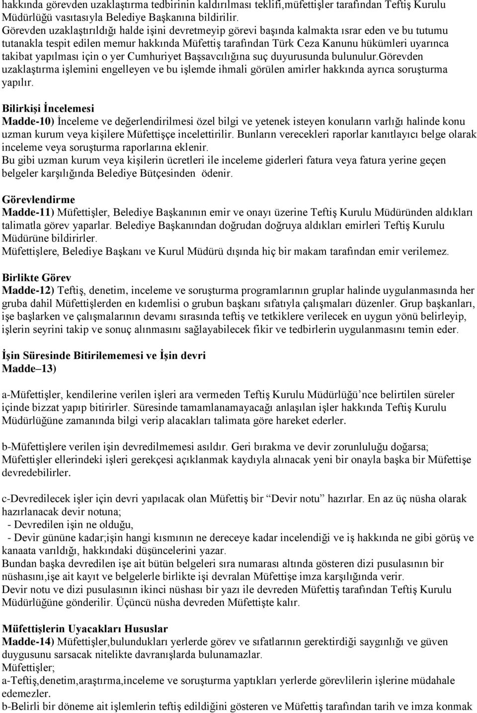 takibat yapılması için o yer Cumhuriyet Başsavcılığına suç duyurusunda bulunulur.görevden uzaklaştırma işlemini engelleyen ve bu işlemde ihmali görülen amirler hakkında ayrıca soruşturma yapılır.