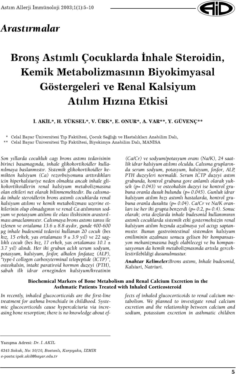 astımı tedavisinin birinci basamağında, inhale glikokortikoidler kullanılmaya başlanmıştır.