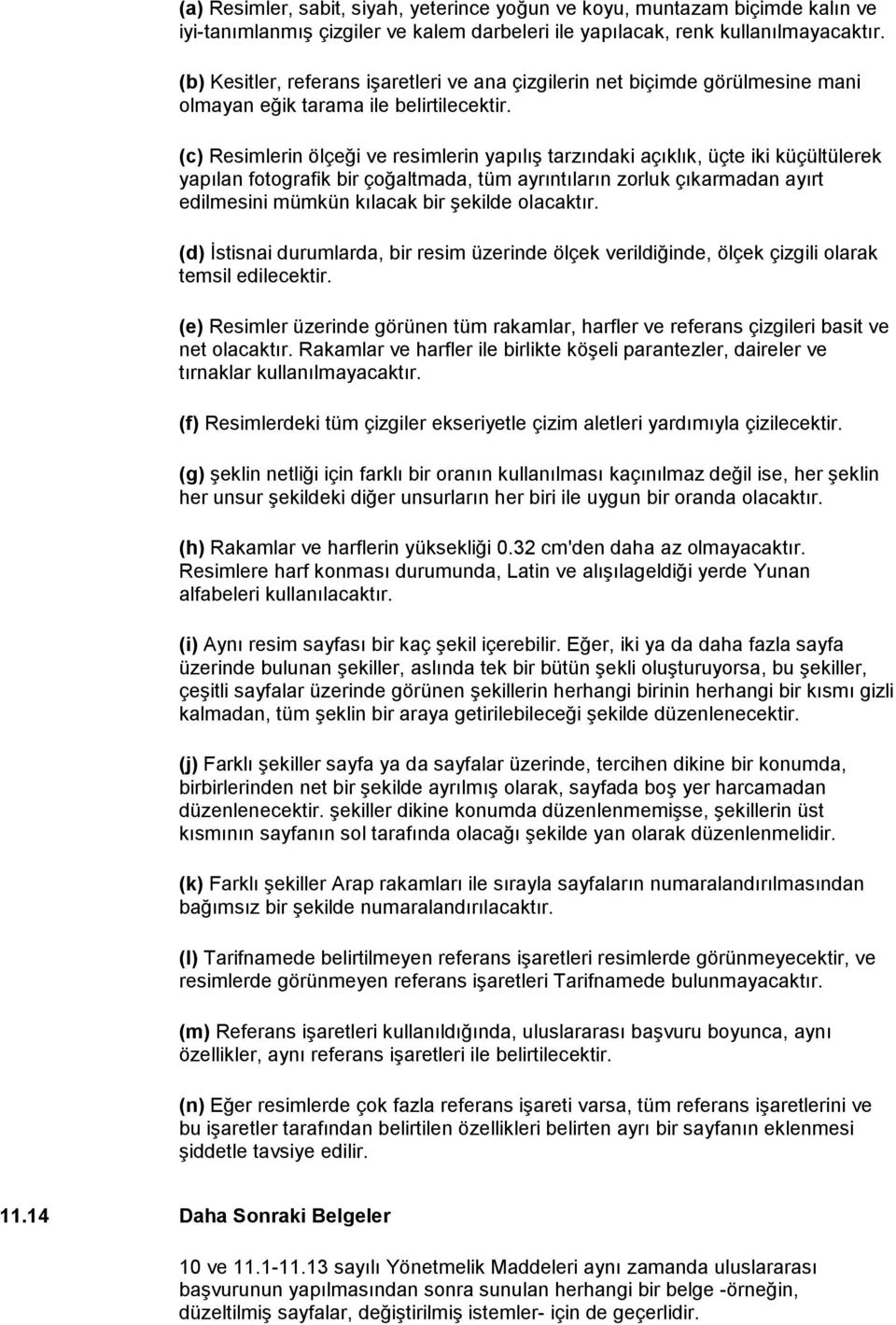 (c) Resimlerin ölçeği ve resimlerin yapılış tarzındaki açıklık, üçte iki küçültülerek yapılan fotografik bir çoğaltmada, tüm ayrıntıların zorluk çıkarmadan ayırt edilmesini mümkün kılacak bir şekilde