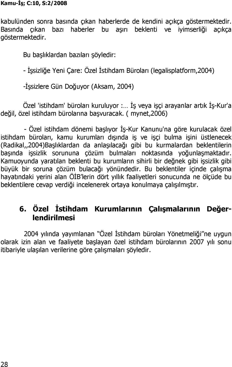 arayanlar artık Đş-Kur'a değil, özel istihdam bürolarına başvuracak.