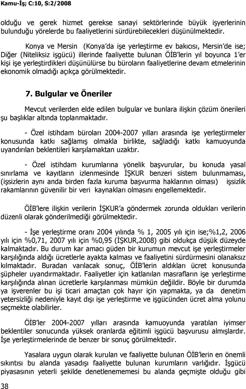 büroların faaliyetlerine devam etmelerinin ekonomik olmadığı açıkça görülmektedir. 38 7.