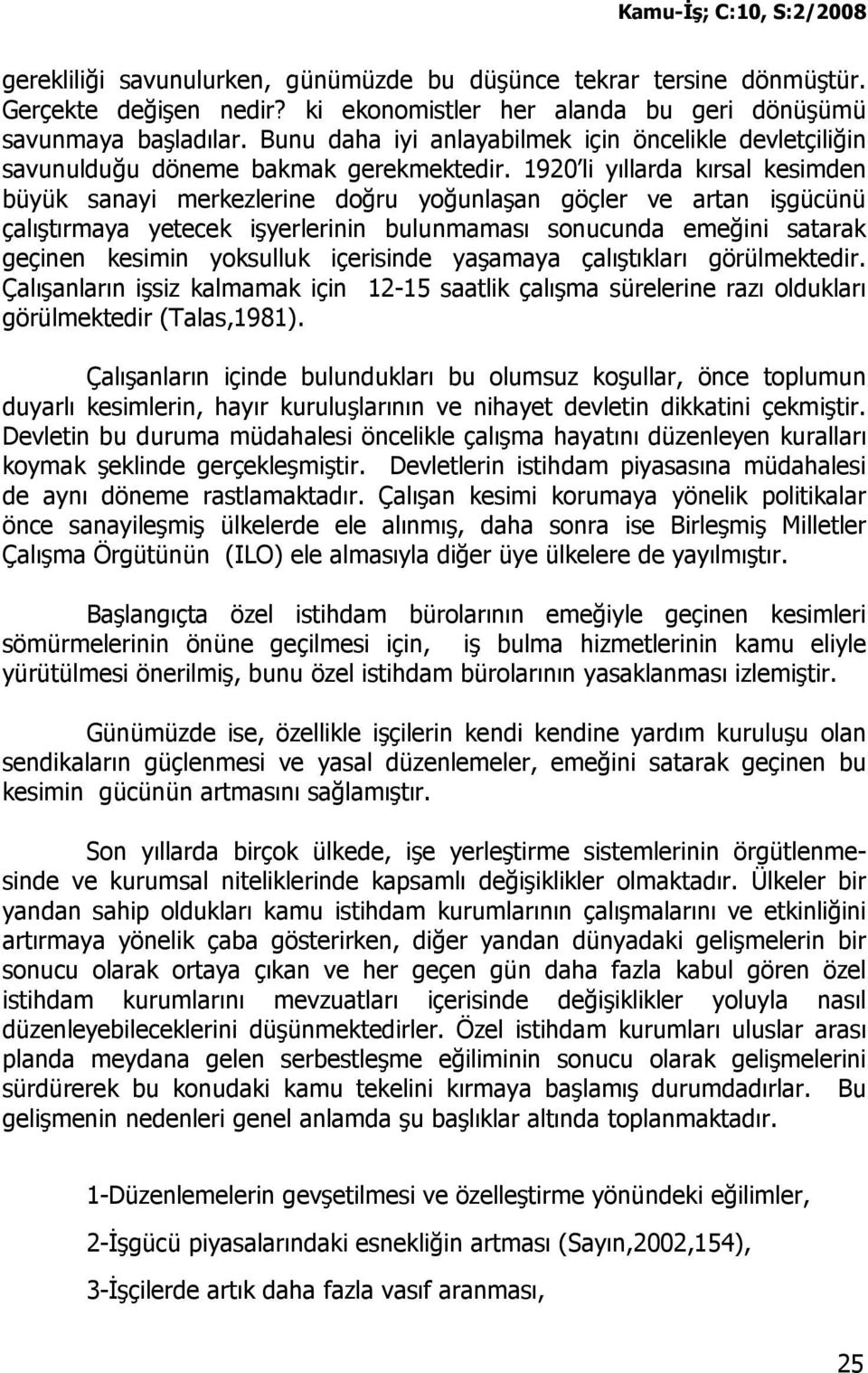 1920 li yıllarda kırsal kesimden büyük sanayi merkezlerine doğru yoğunlaşan göçler ve artan işgücünü çalıştırmaya yetecek işyerlerinin bulunmaması sonucunda emeğini satarak geçinen kesimin yoksulluk