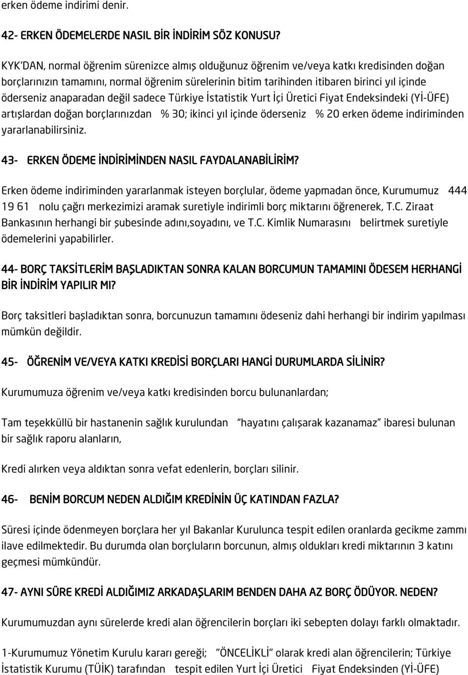 anaparadan değil sadece Türkiye İstatistik Yurt İçi Üretici Fiyat Endeksindeki (Yİ-ÜFE) artışlardan doğan borçlarınızdan % 30; ikinci yıl içinde öderseniz % 20 erken ödeme indiriminden