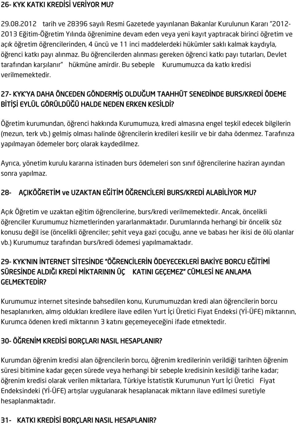 öğrencilerinden, 4 üncü ve 11 inci maddelerdeki hükümler saklı kalmak kaydıyla, öğrenci katkı payı alınmaz.