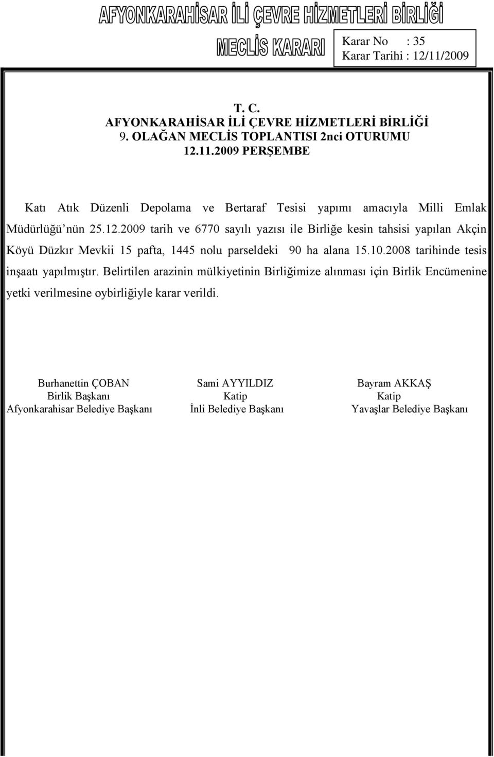 2009 tarih ve 6770 sayılı yazısı ile Birliğe kesin tahsisi yapılan Akçin Köyü Düzkır Mevkii 15 pafta,