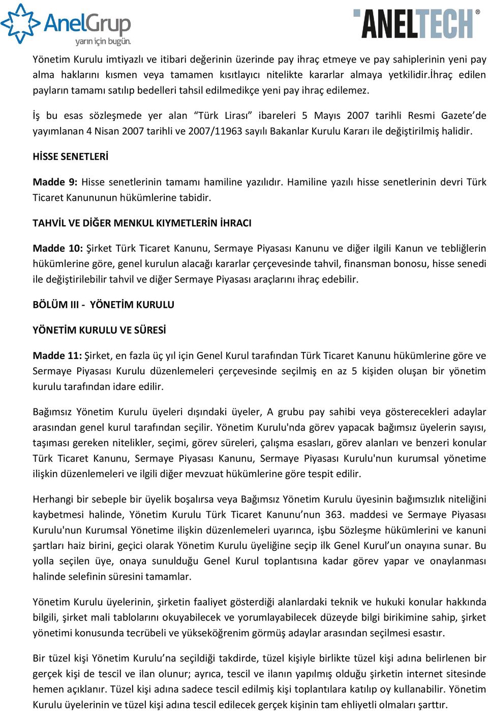 İş bu esas sözleşmede yer alan Türk Lirası ibareleri 5 Mayıs 2007 tarihli Resmi Gazete de yayımlanan 4 Nisan 2007 tarihli ve 2007/11963 sayılı Bakanlar Kurulu Kararı ile değiştirilmiş halidir.