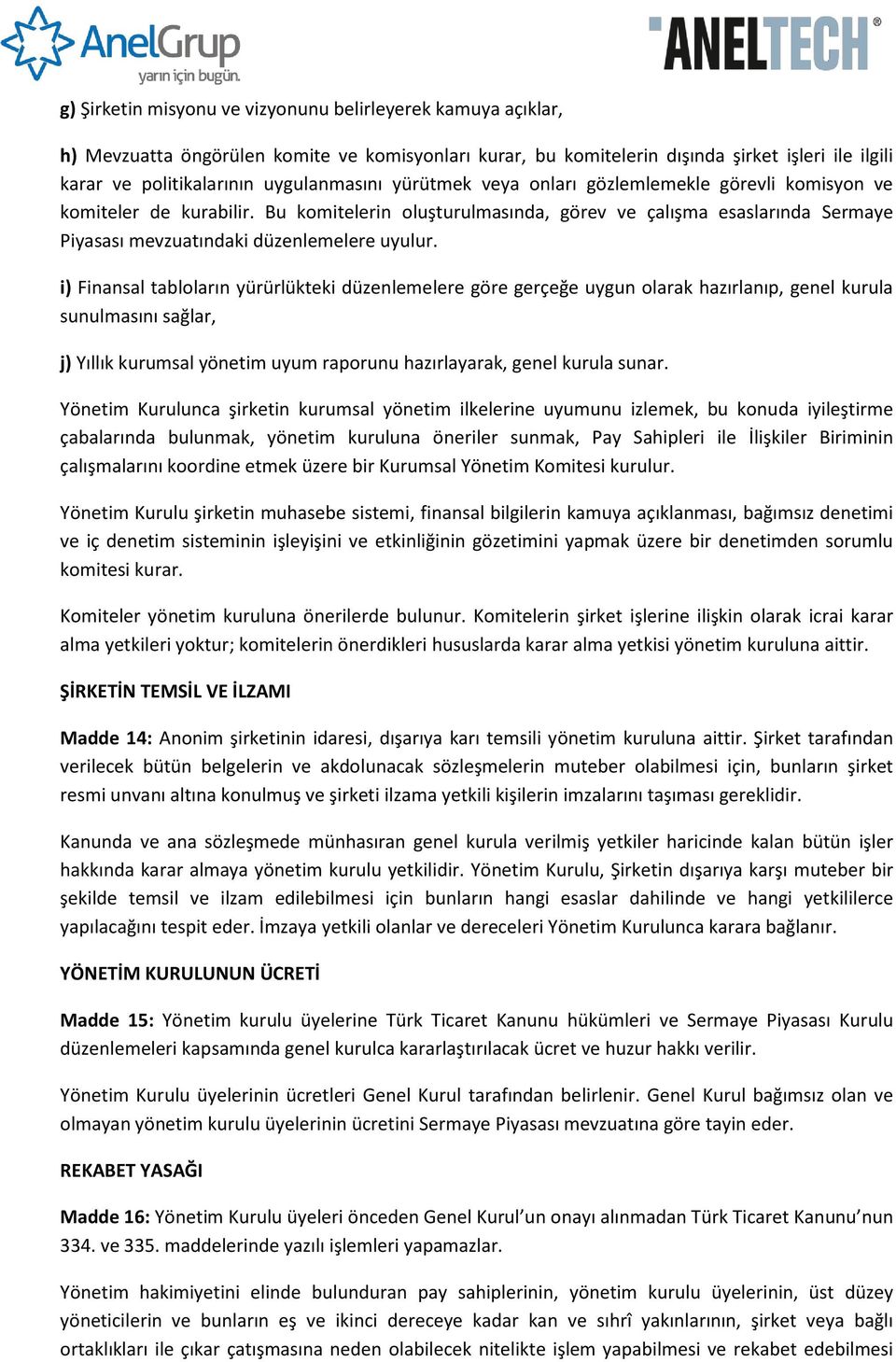 Bu komitelerin oluşturulmasında, görev ve çalışma esaslarında Sermaye Piyasası mevzuatındaki düzenlemelere uyulur.