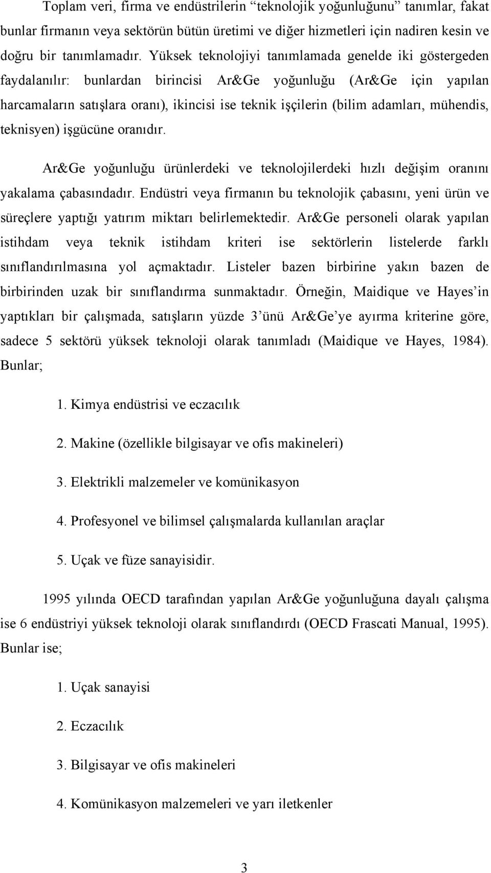 adamları, mühendis, teknisyen) işgücüne oranıdır. Ar&Ge yoğunluğu ürünlerdeki ve teknolojilerdeki hızlı değişim oranını yakalama çabasındadır.