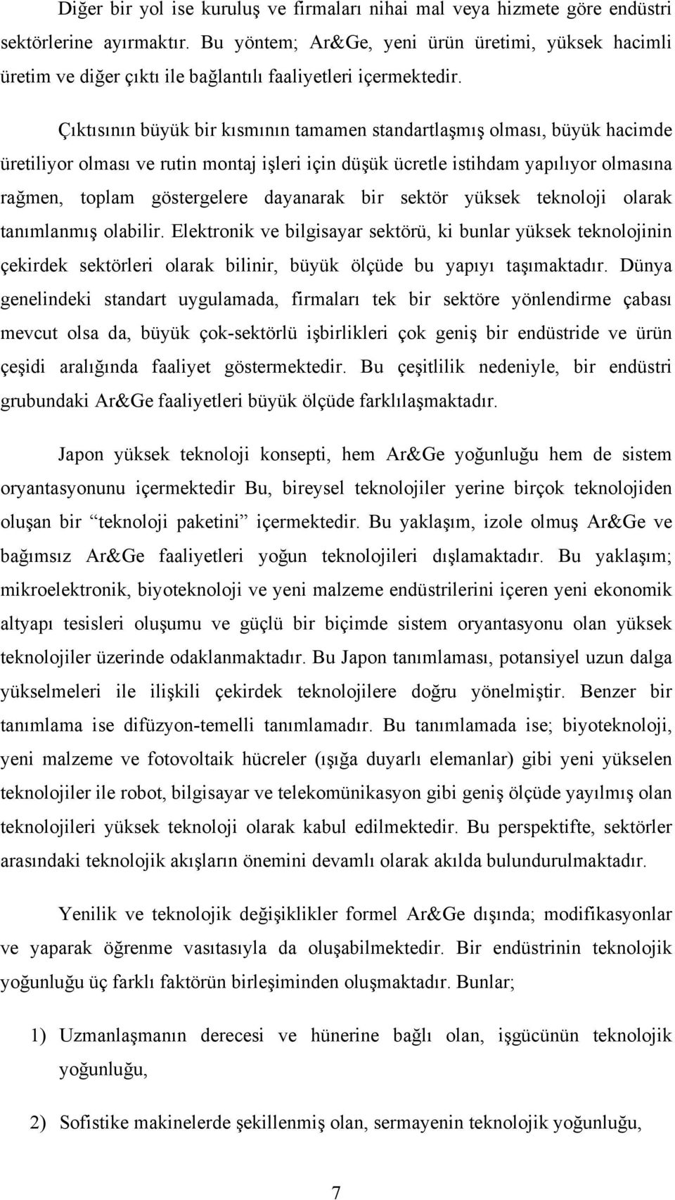 Çıktısının büyük bir kısmının tamamen standartlaşmış olması, büyük hacimde üretiliyor olması ve rutin montaj işleri için düşük ücretle istihdam yapılıyor olmasına rağmen, toplam göstergelere