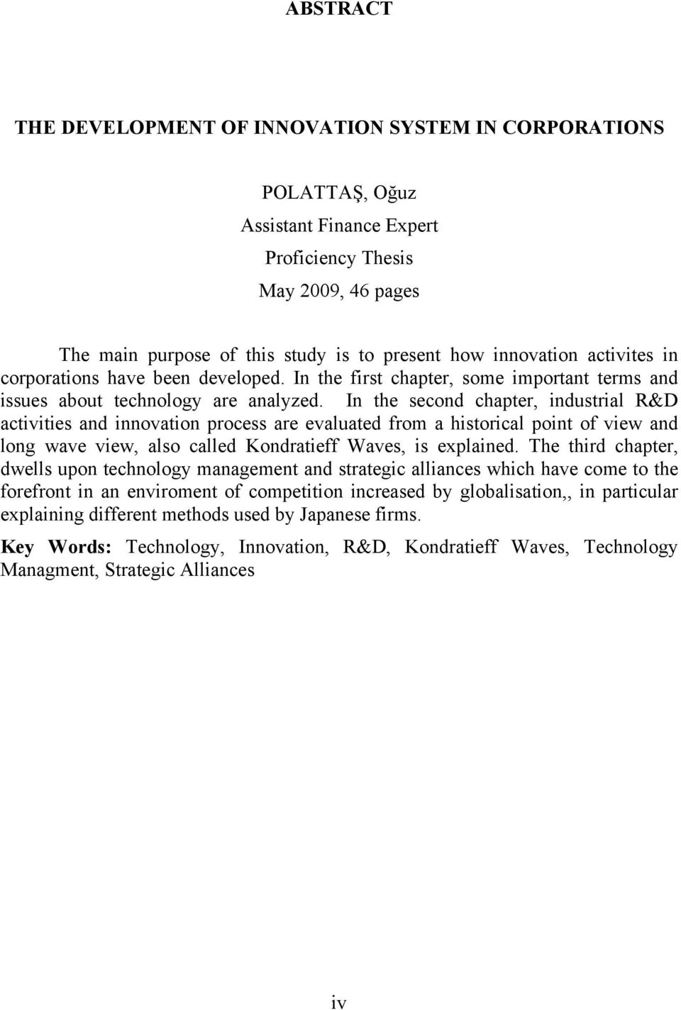 In the second chapter, industrial R&D activities and innovation process are evaluated from a historical point of view and long wave view, also called Kondratieff Waves, is explained.