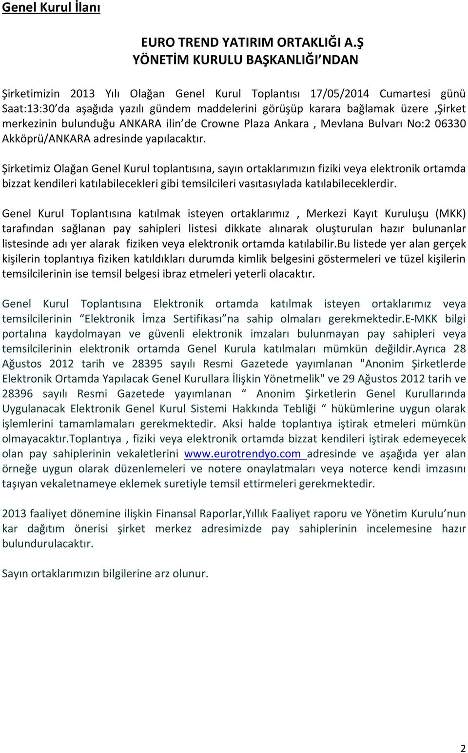 merkezinin bulunduğu ANKARA ilin de Crowne Plaza Ankara, Mevlana Bulvarı No:2 06330 Akköprü/ANKARA adresinde yapılacaktır.