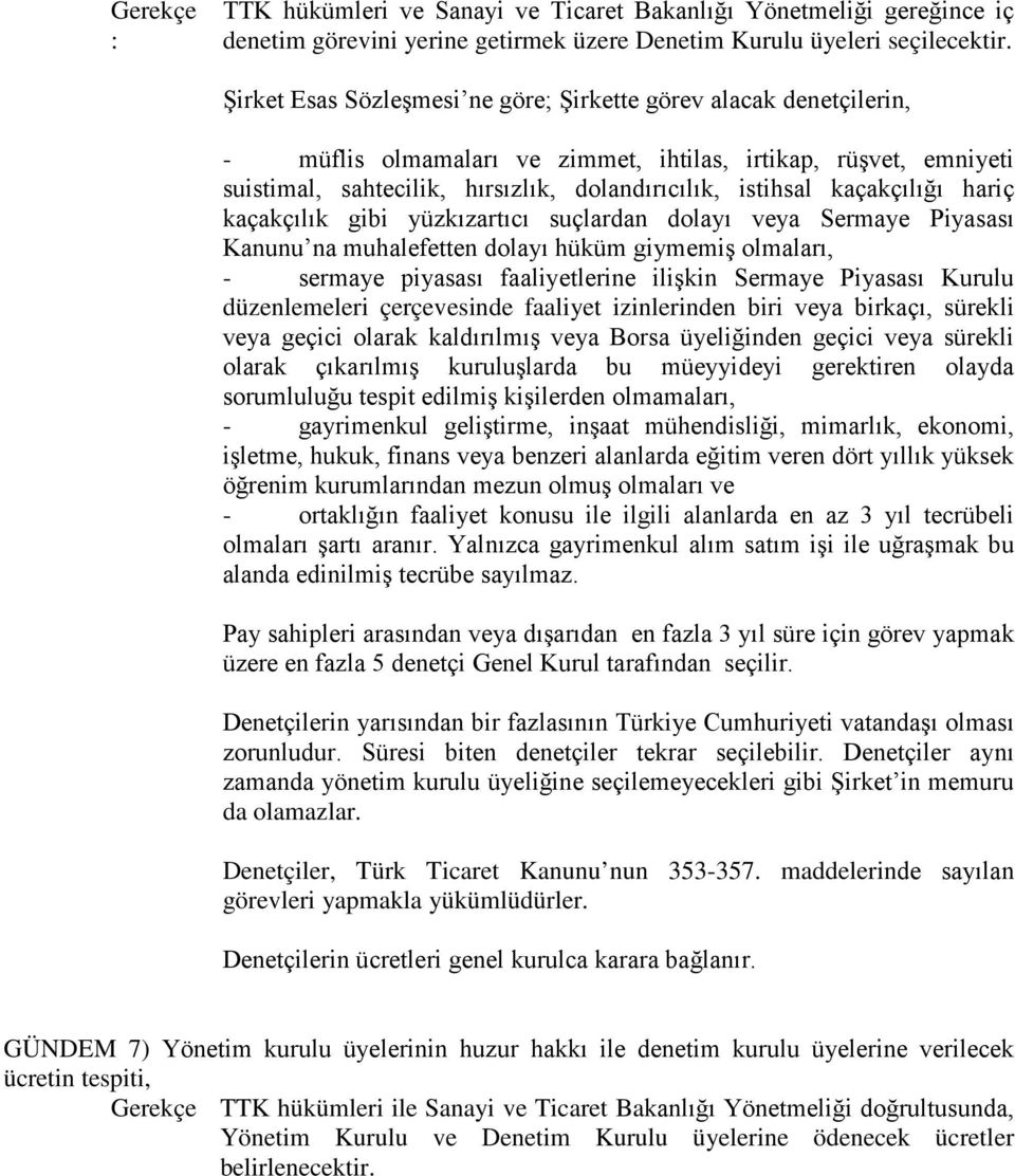 kaçakçılığı hariç kaçakçılık gibi yüzkızartıcı suçlardan dolayı veya Sermaye Piyasası Kanunu na muhalefetten dolayı hüküm giymemiş olmaları, - sermaye piyasası faaliyetlerine ilişkin Sermaye Piyasası