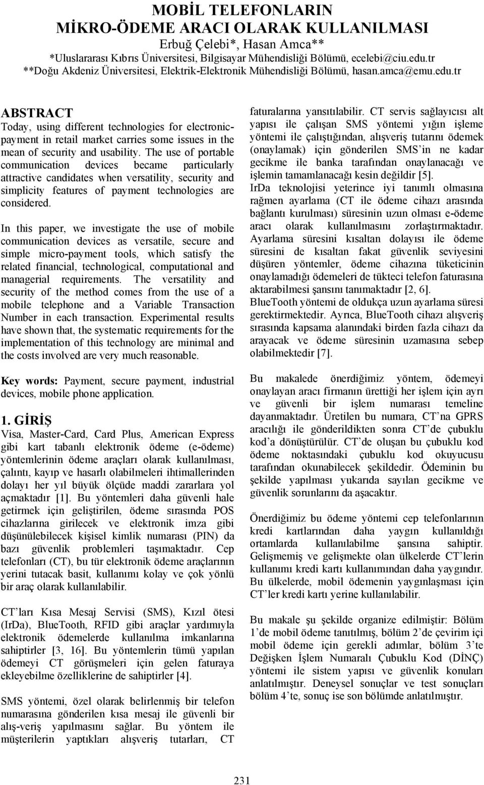 tr ABSTRACT Today, using different technologies for electronicpayment in retail market carries some issues in the mean of security and usability.