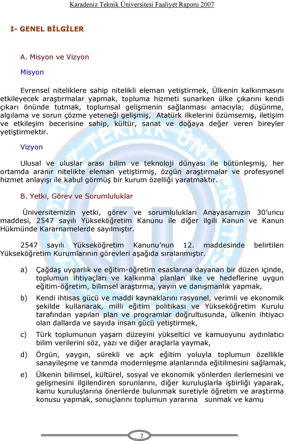 tutmak, toplumsal gelişmenin sağlanması amacıyla; düşünme, algılama ve sorun çözme yeteneği gelişmiş, Atatürk ilkelerini özümsemiş, iletişim ve etkileşim becerisine sahip, kültür, sanat ve doğaya