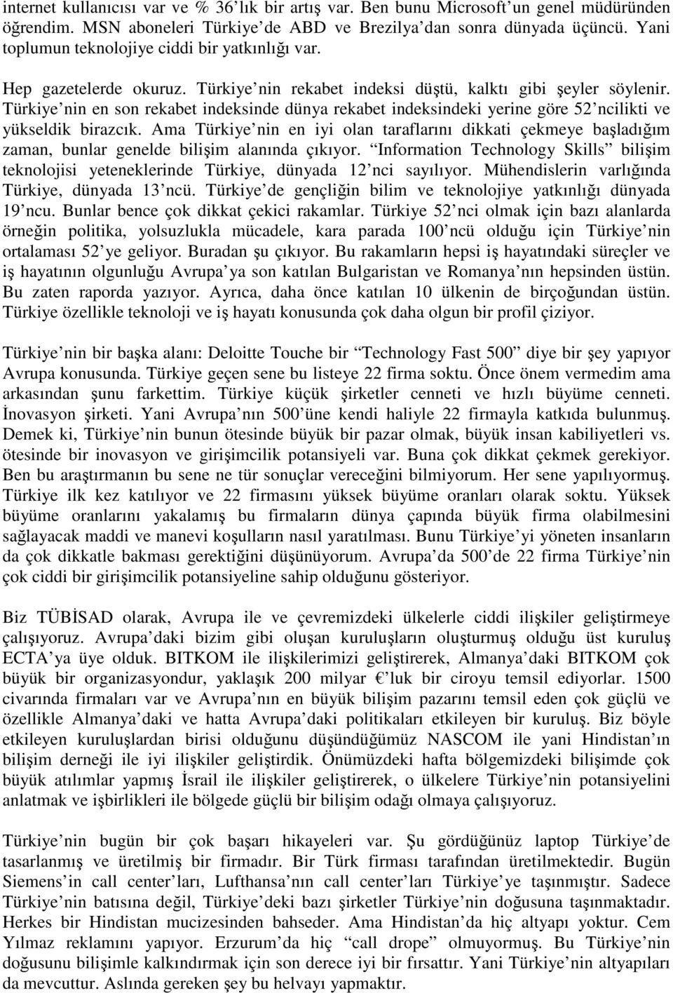 Türkiye nin en son rekabet indeksinde dünya rekabet indeksindeki yerine göre 52 ncilikti ve yükseldik birazcık.