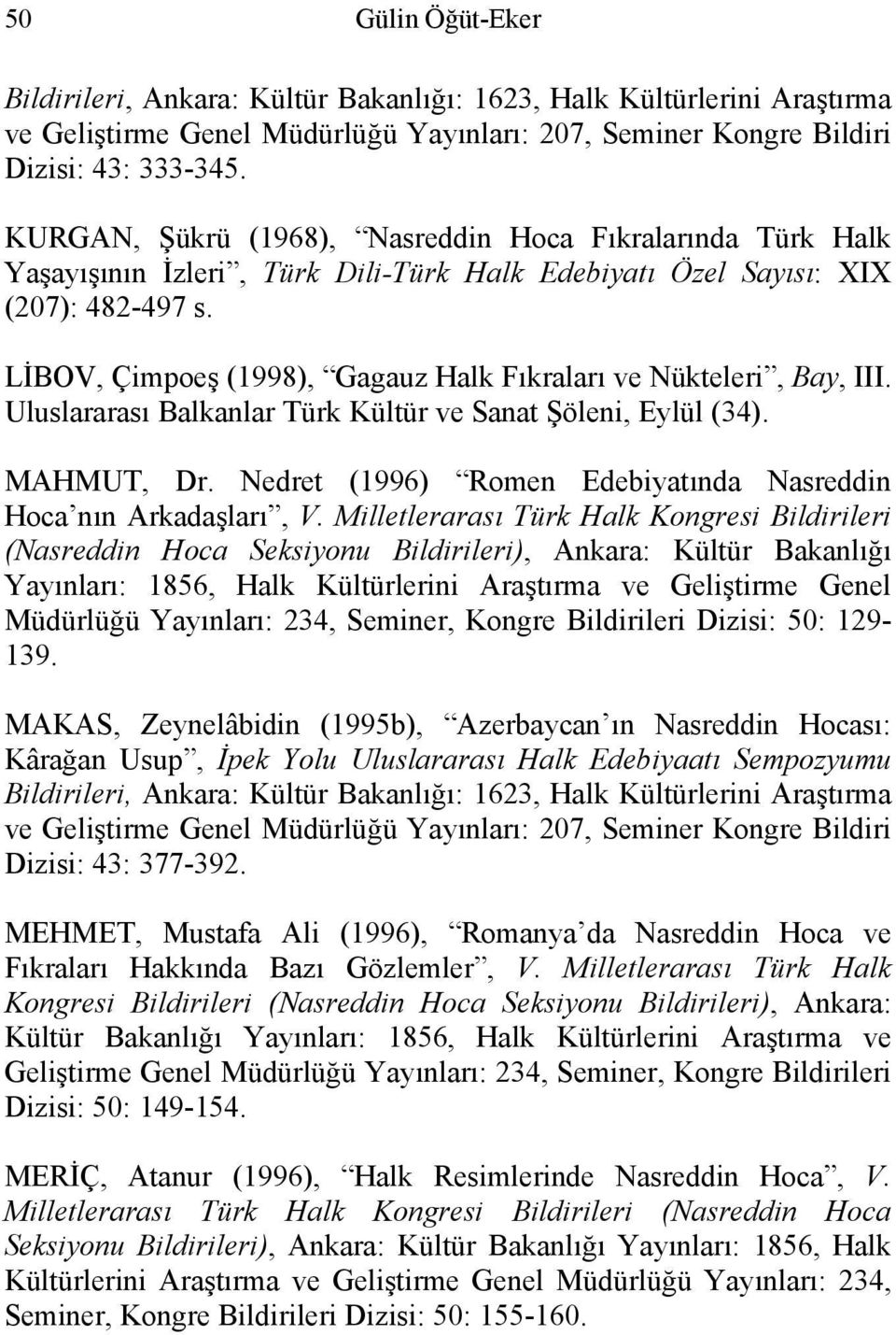 LİBOV, Çimpoeş (1998), Gagauz Halk Fıkraları ve Nükteleri, Bay, III. Uluslararası Balkanlar Türk Kültür ve Sanat Şöleni, Eylül (34). MAHMUT, Dr.