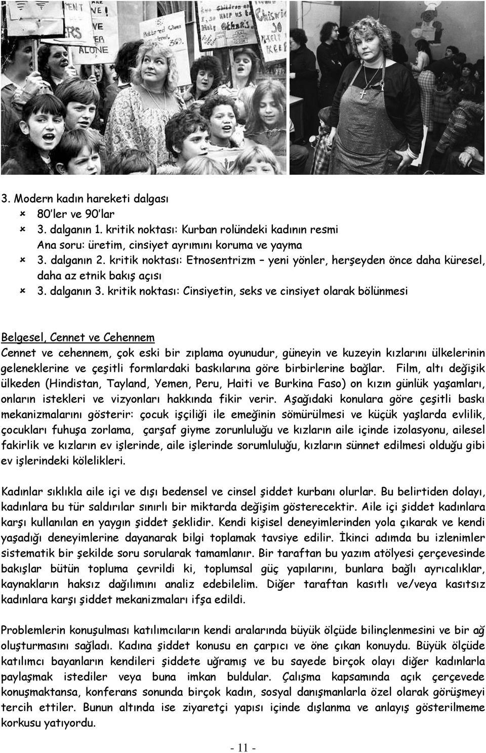 kritik noktası: Cinsiyetin, seks ve cinsiyet olarak bölünmesi Belgesel, Cennet ve Cehennem Cennet ve cehennem, çok eski bir zıplama oyunudur, güneyin ve kuzeyin kızlarını ülkelerinin geleneklerine ve